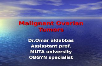 Malignant Ovarian Tumors Dr.Omar aldabbas Assisstant prof. MUTA university OBGYN specialist.