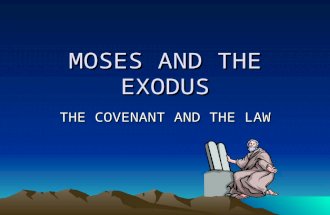 MOSES AND THE EXODUS THE COVENANT AND THE LAW. EXODUS There are two clear focal points: 1) One God 2) One chosen people Three events go together: 1) deliverance.