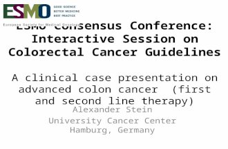 ESMO Consensus Conference: Interactive Session on Colorectal Cancer Guidelines A clinical case presentation on advanced colon cancer (first and second.