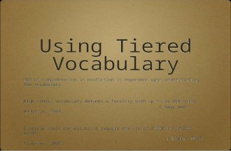 1 Using Tiered Vocabulary 80% of comprehension in nonfiction is dependent upon understanding the vocabulary. High school vocabulary demands a facility.