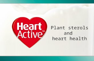 1 Plant sterols and heart health. 2 This presentation is provided for general information purposes only. Personal health or dietary advice should always.