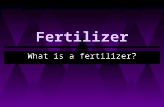 Fertilizer What is a fertilizer?. Fertilizer Objectives: Students will be able to... ▸ Explain what a fertilizer is. ▸ Identify different types of fertilizer.