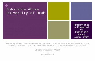 + Substance Abuse University of Utah Training School Psychologists to be Experts in Evidence Based Practices for Tertiary Students with Serious Emotional.