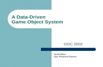 A Data-Driven Game Object System GDC 2002 Scott Bilas Gas Powered Games.