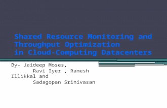 Shared Resource Monitoring and Throughput Optimization in Cloud-Computing Datacenters By- Jaideep Moses, Ravi Iyer, Ramesh Illikkal and Sadagopan Srinivasan.