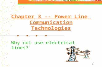 1 Chapter 3 -- Power Line Communication Technologies Why not use electrical lines?
