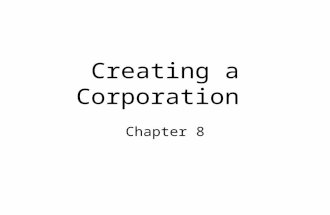 Creating a Corporation Chapter 8. Creation of the Corporation When considering the creation of a corporation, first you need to decide where to locate.