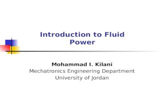 Introduction to Fluid Power Mohammad I. Kilani Mechatronics Engineering Department University of Jordan.
