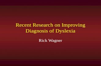 Recent Research on Improving Diagnosis of Dyslexia Rick Wagner.