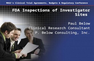 MAGI's Clinical Trial Agreements, Budgets & Regulatory Conference FDA Inspections of Investigator Sites Paul Below Clinical Research Consultant P. Below.