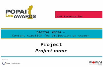 Project Project name DIGITAL MEDIA – Content creation for projection on screen JURY Presentation.