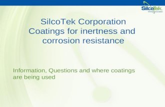 SilcoTek Corporation Coatings for inertness and corrosion resistance Information, Questions and where coatings are being used.