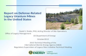 Report on Defense-Related Legacy Uranium Mines in the United States David S. Shafer, PhD, Acting Director of Site Operations Office of Legacy Management.
