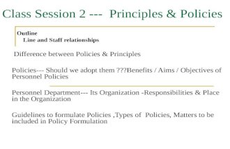 Class Session 2 --- Principles & Policies Outline Line and Staff relationships Difference between Policies & Principles Policies--- Should we adopt them.