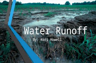 Water Runoff By: Kori Howell. Overview  Water Runoff defined  Importance  Type of water erosion  Effects on the Environment  Flooding  Causes of.