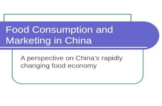 Food Consumption and Marketing in China A perspective on China’s rapidly changing food economy.