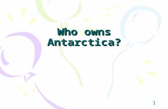 1 Who owns Antarctica?. 2 Without an international agreement like the Antarctic Treaty there would be a free-for-all in Antarctica – anybody could do.