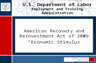 Employment and Training Administration DEPARTMENT OF LABOR ETA American Recovery and Reinvestment Act of 2009 “Economic Stimulus” U.S. Department of Labor.