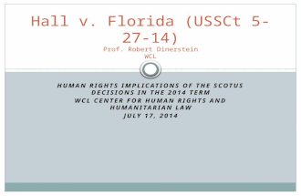 HUMAN RIGHTS IMPLICATIONS OF THE SCOTUS DECISIONS IN THE 2014 TERM WCL CENTER FOR HUMAN RIGHTS AND HUMANITARIAN LAW JULY 17, 2014 Hall v. Florida (USSCt.
