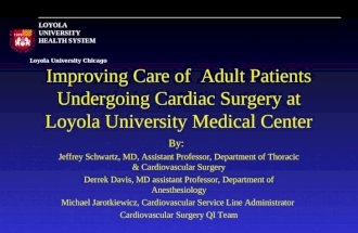 Loyola University Chicago LOYOLA UNIVERSITY HEALTH SYSTEM Improving Care of Adult Patients Undergoing Cardiac Surgery at Loyola University Medical Center.