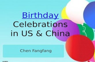 BirthdayBirthday Celebrations in US & China Chen Fangfang.