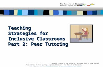 Teaching Strategies for Inclusive Classrooms Part 2: Peer Tutoring Teaching Strategies for Inclusive Classrooms, Part 2: Peer Tutoring Accessed from Te.