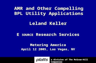 Leland Keller E SOURCE Research Services Metering America April 12 2005, Las Vegas, NV AMR and Other Compelling BPL Utility Applications a division of.