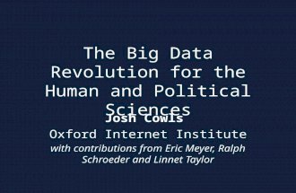The Big Data Revolution for the Human and Political Sciences Josh Cowls Oxford Internet Institute with contributions from Eric Meyer, Ralph Schroeder and.