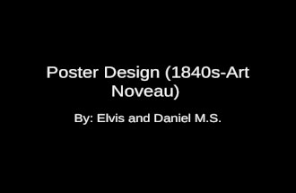 Poster Design (1840s-Art Noveau) By: Elvis and Daniel M.S.