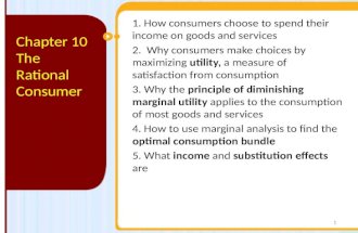 1. How consumers choose to spend their income on goods and services 2. Why consumers make choices by maximizing utility, a measure of satisfaction from.