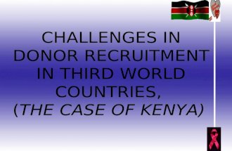 CHALLENGES IN DONOR RECRUITMENT IN THIRD WORLD COUNTRIES, ( THE CASE OF KENYA)