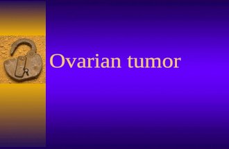 Ovarian tumor Ovarian tumor is one of the most common tumors of the female generative system. Little progress has been made in identifying precursory.