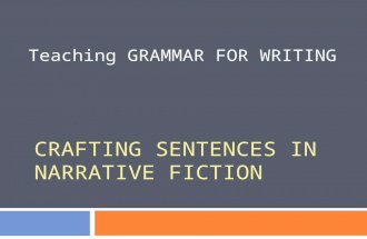 CRAFTING SENTENCES IN NARRATIVE FICTION Teaching GRAMMAR FOR WRITING.
