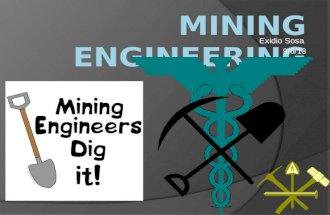 Exidio Sosa 9/6/13. What is Mining Engineering? An engineer concerned with the construction and operation of mines.