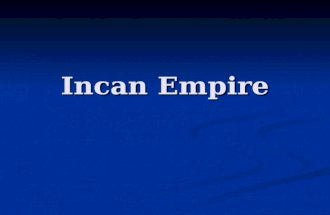 Incan Empire. Inca Empire Inca Development The beginning of the Inca rule started with the conquest of the Chimu Culture in Peru. The original Inca tribe.