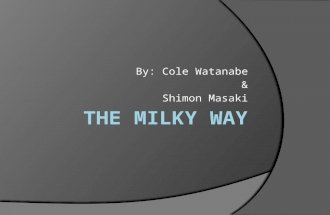 By: Cole Watanabe & Shimon Masaki. What is the Milky Way?  It is the galaxy in which the Solar System is located. (We’re part of the Milky Way!)  It.