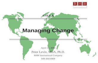 Managing Change April 13, 2000 Peter Levin, MBA, Ph.D. RHR International Company 949-364-8909 CSULA.