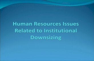 Being Proactive in Downsizing How well we, as an institution, handle workforce issues will have major consequences for the morale of our employees and.