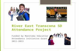 River East Transcona SD Attendance Project Funded by Manitoba Education Attendance Initiative Grant 2011-2013.