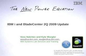 IBM i and BladeCenter 2Q 2009 Update Vess Natchev and Kyle Wurgler vess@us.ibm.comvess@us.ibm.com, wurgler@us.ibm.com,wurgler@us.ibm.com IBM Systems Lab.