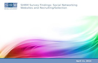 SHRM Survey Findings: Social Networking Websites and Recruiting/Selection April 11, 2013.