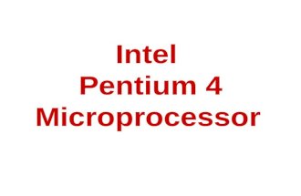 Intel Pentium 4 Microprocessor. Intel Pentium 4 : Product Review The Intel® Pentium® 4 processor: –Intel's most advanced, –most powerful 32 bit processor,