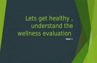 Lets get healthy, understand the wellness evaluation Week 3.