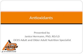 Antioxidants Presented by Janice Hermann, PhD, RD/LD OCES Adult and Older Adult Nutrition Specialist.
