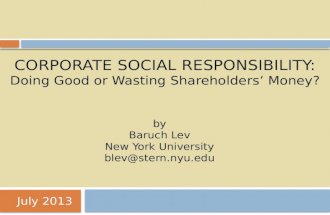 CORPORATE SOCIAL RESPONSIBILITY: Doing Good or Wasting Shareholders’ Money? July 2013 by Baruch Lev New York University blev@stern.nyu.edu.