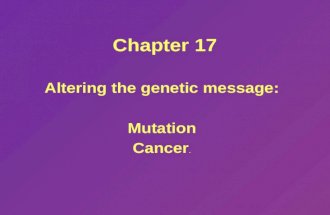 Chapter 17 Altering the genetic message: Mutation Cancer.
