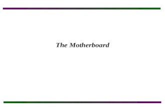 The Motherboard. Objectives After completing this section you will: Understand the major components on a motherboard including the microprocessor, chipset,