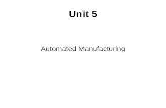 Unit 5 Automated Manufacturing. Automation is the use of control systems such as numerical control, programmable logic control, and other industrial control.
