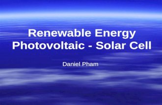Renewable Energy Photovoltaic - Solar Cell Daniel Pham.
