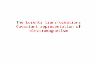 The Lorentz transformations Covariant representation of electromagnetism.